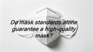 do mask standards alone guarantee a high quality respirator