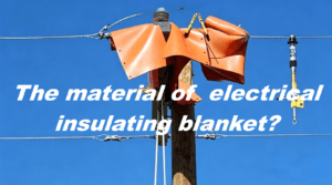 the material of electrical insulating blanket